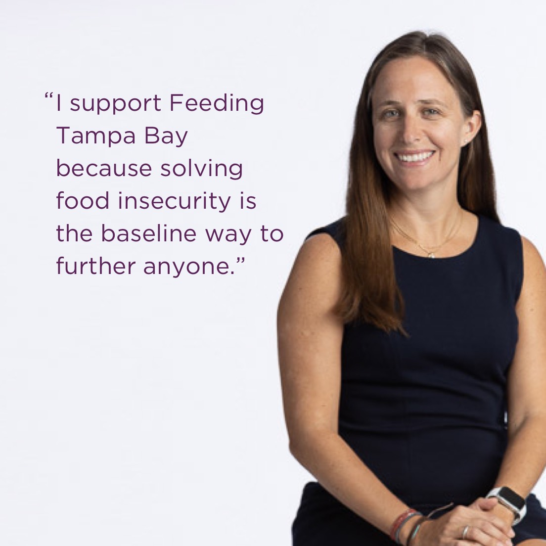 Anna Wiand - "I support Feeding Tampa Bay because solving food insecurity is the baseline way to further anyone.”